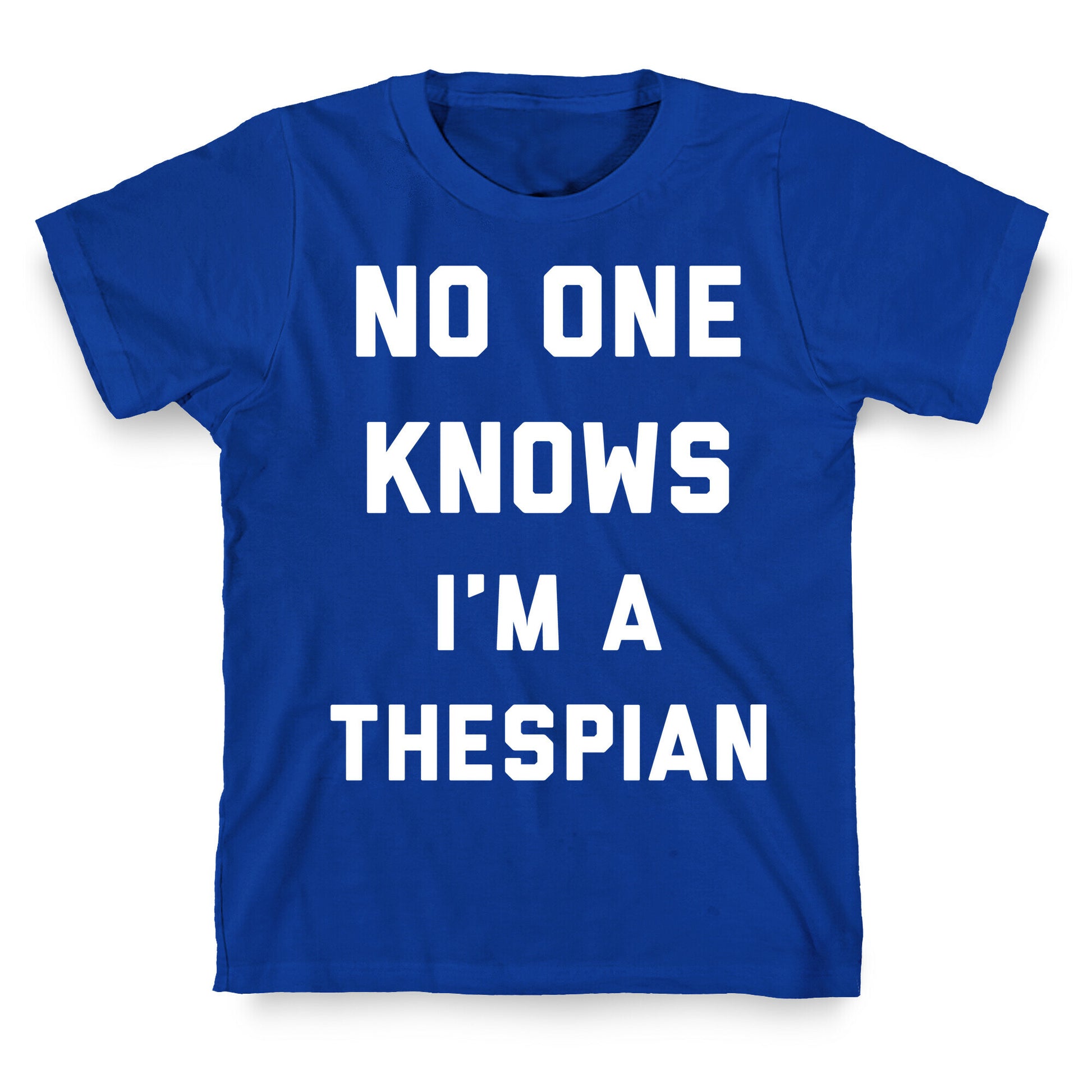 No One Knows I'm a Thespian T-Shirt