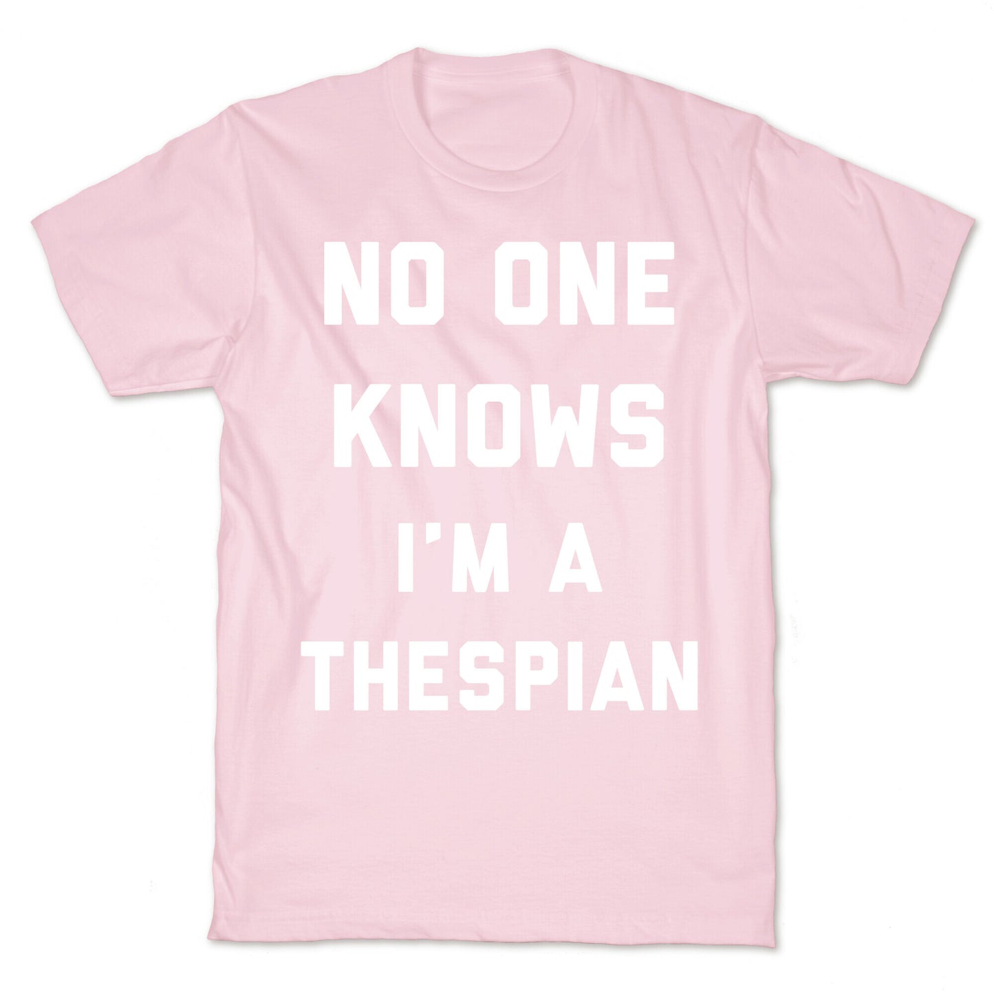 No One Knows I'm a Thespian T-Shirt