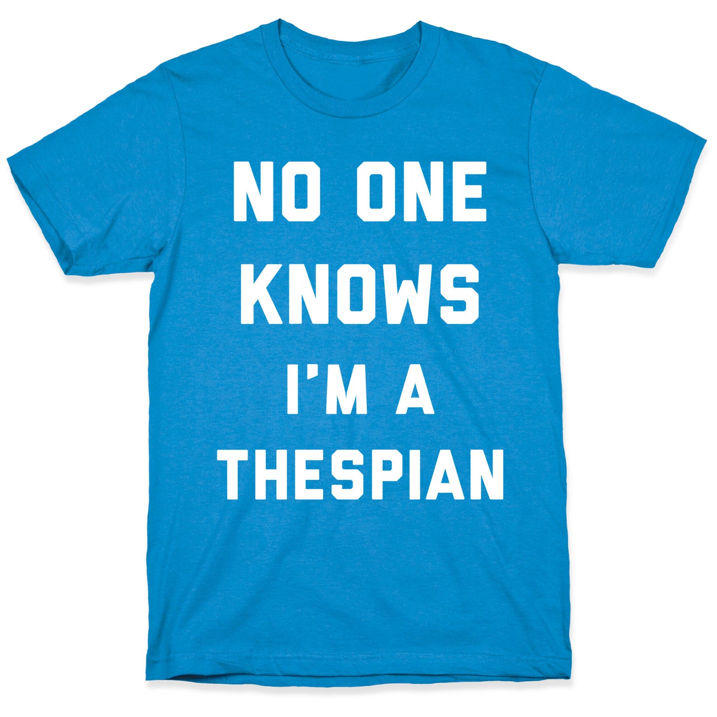 No One Knows I'm a Thespian T-Shirt