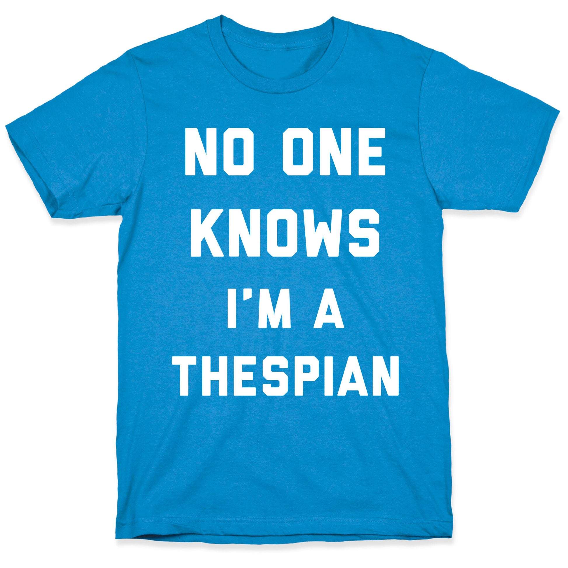 No One Knows I'm a Thespian T-Shirt