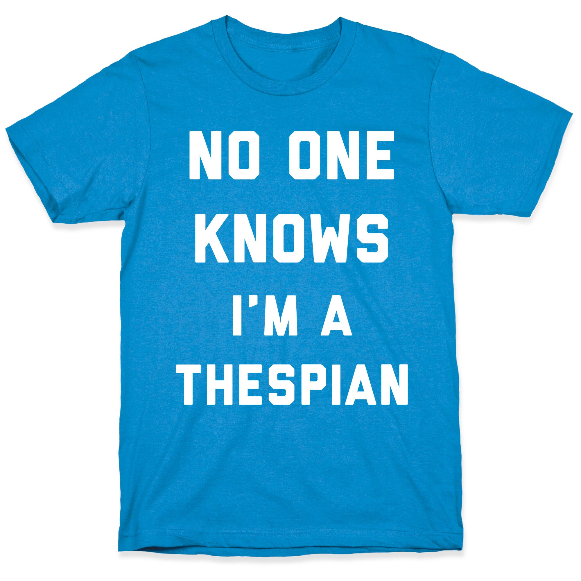 No One Knows I'm a Thespian T-Shirt