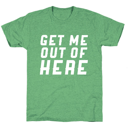 Get Me Out Of Here Unisex Triblend Tee