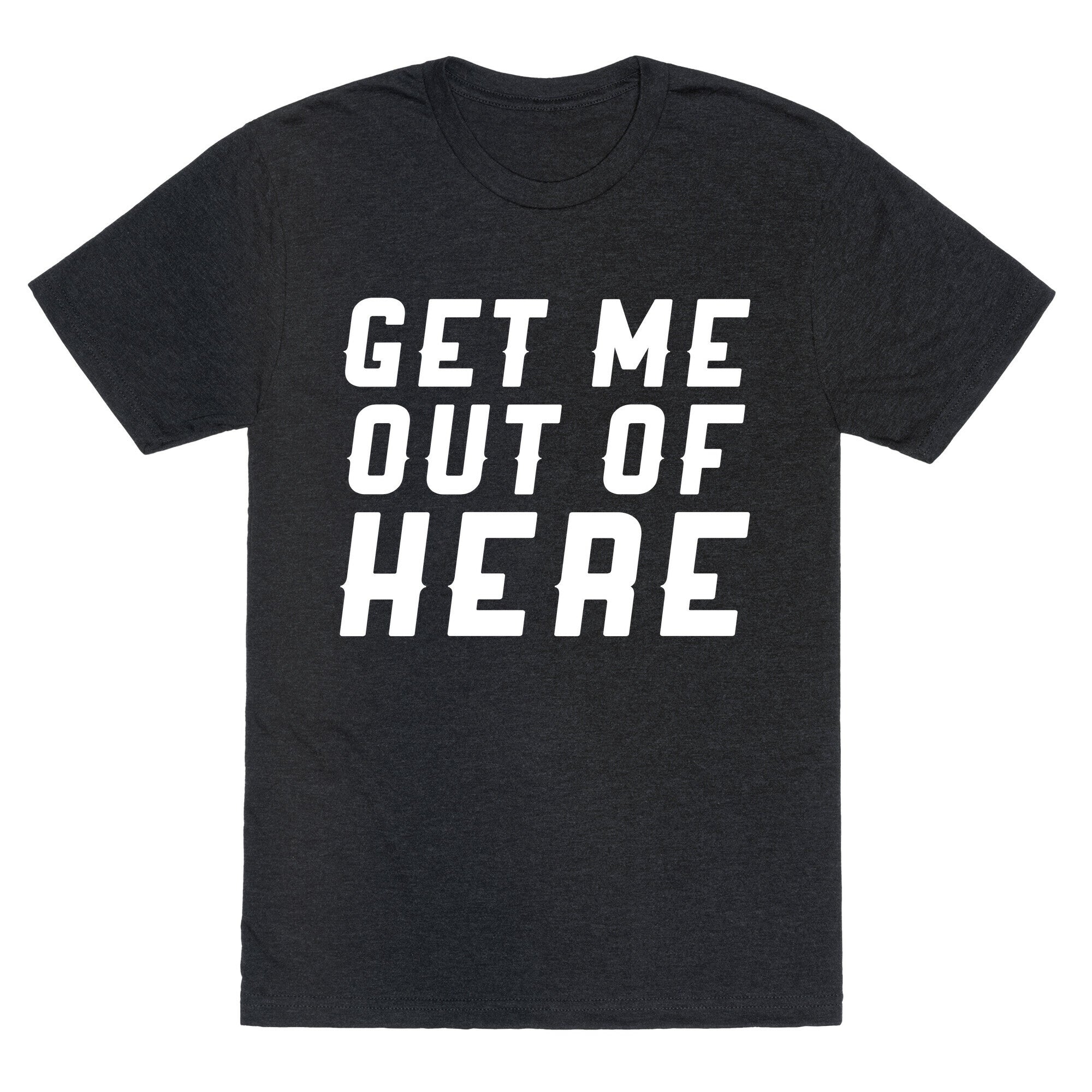 Get Me Out Of Here Unisex Triblend Tee