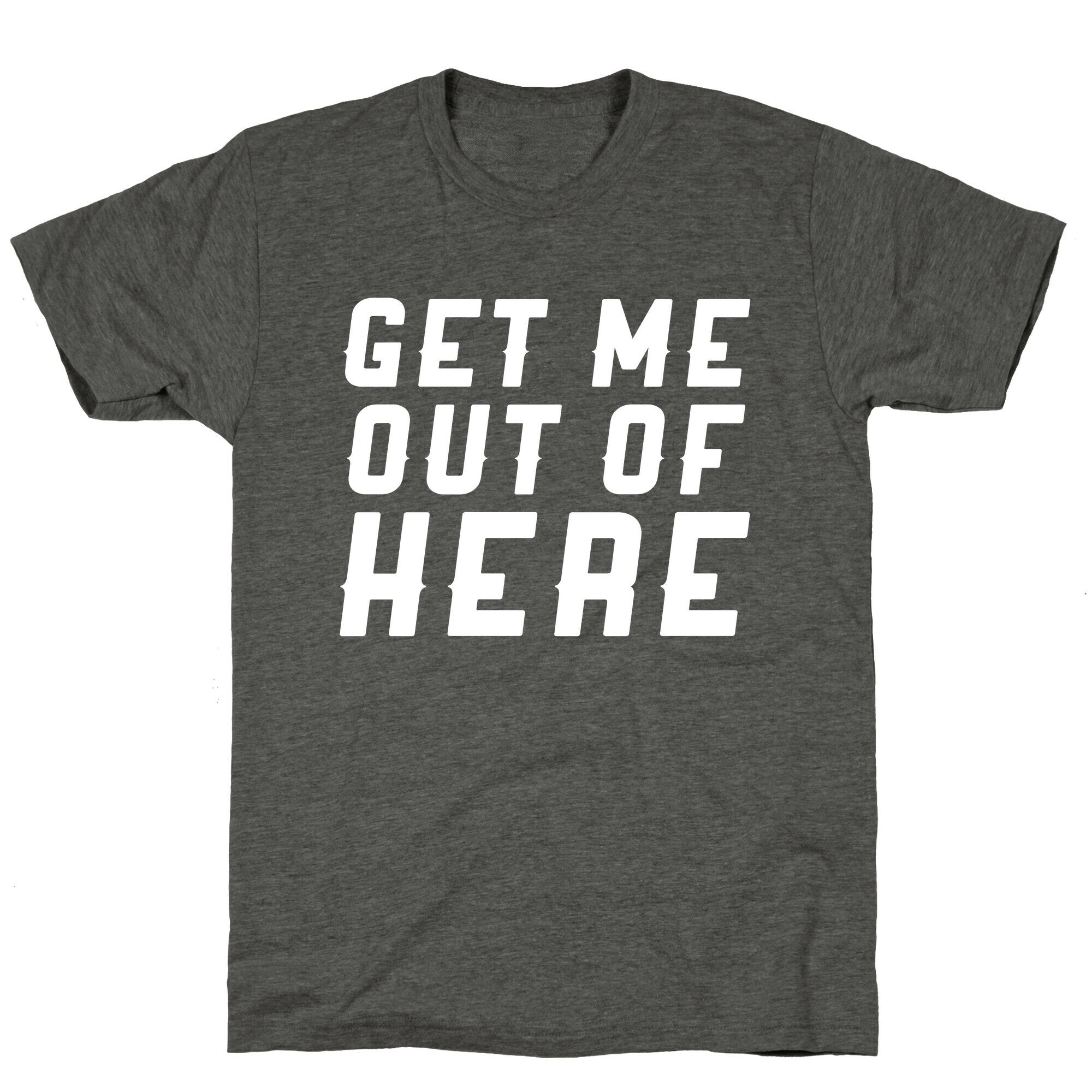 Get Me Out Of Here Unisex Triblend Tee