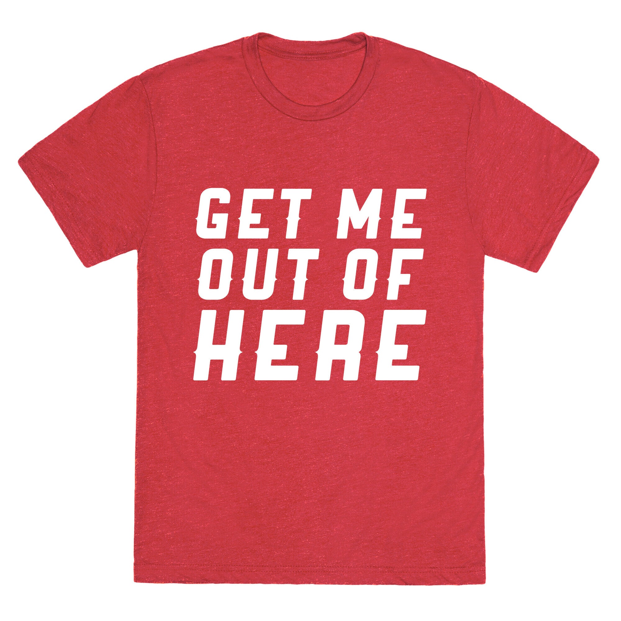 Get Me Out Of Here Unisex Triblend Tee