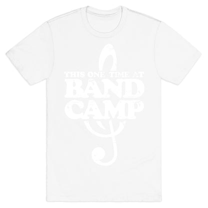 This One Time At Band Camp T-Shirt