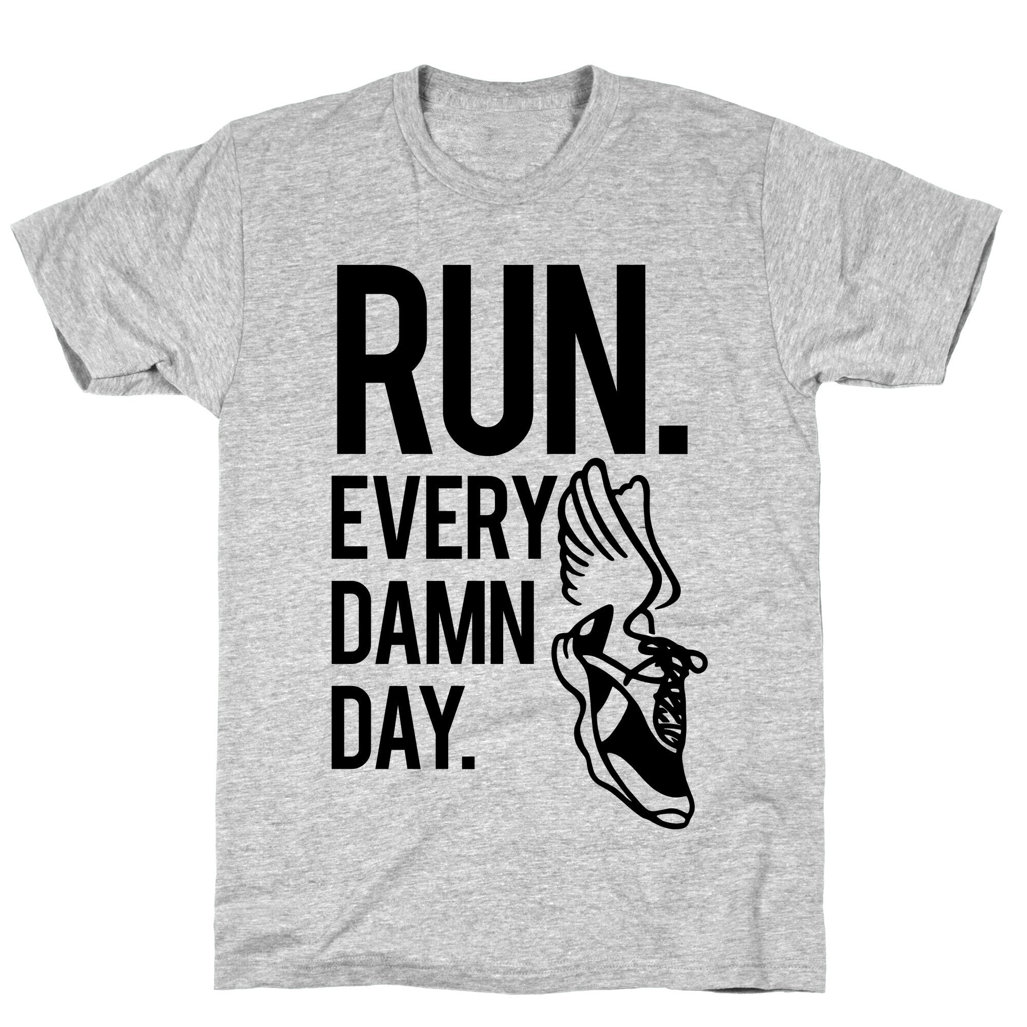 Run Every Damn Day T-Shirt