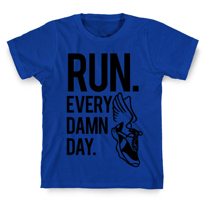 Run Every Damn Day T-Shirt