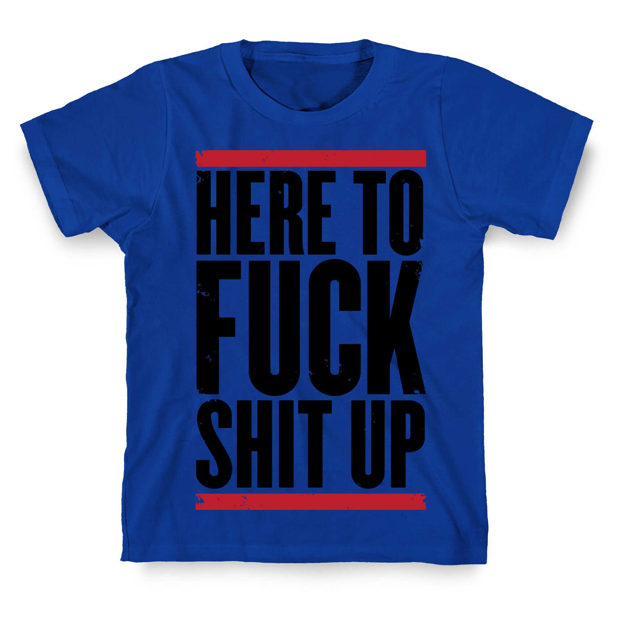 Here To Fuck Shit Up T-Shirt