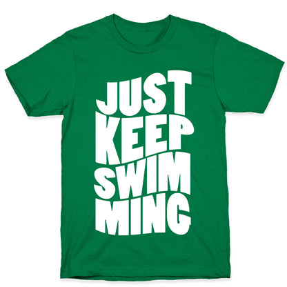 Just Keep Swimming T-Shirt