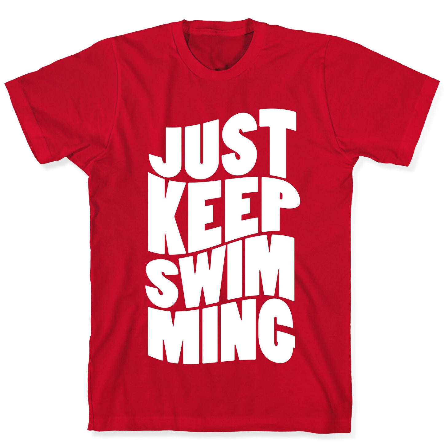 Just Keep Swimming T-Shirt