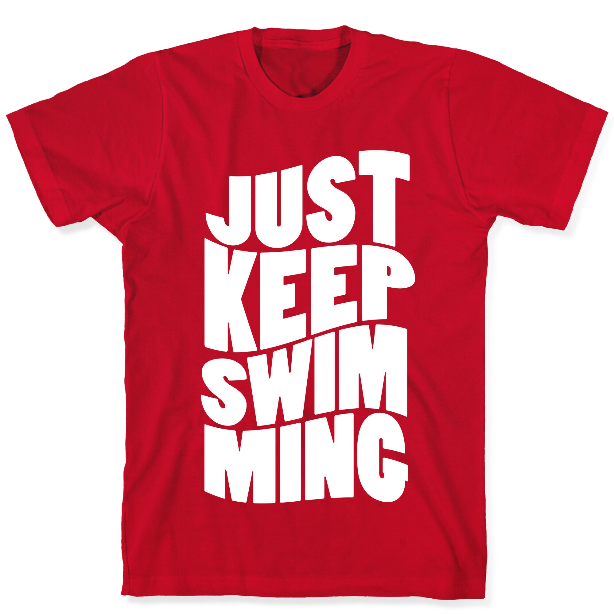 Just Keep Swimming T-Shirt