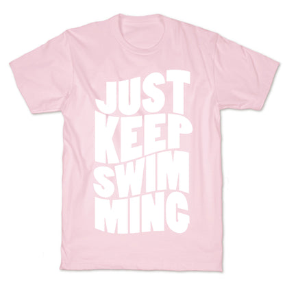 Just Keep Swimming T-Shirt
