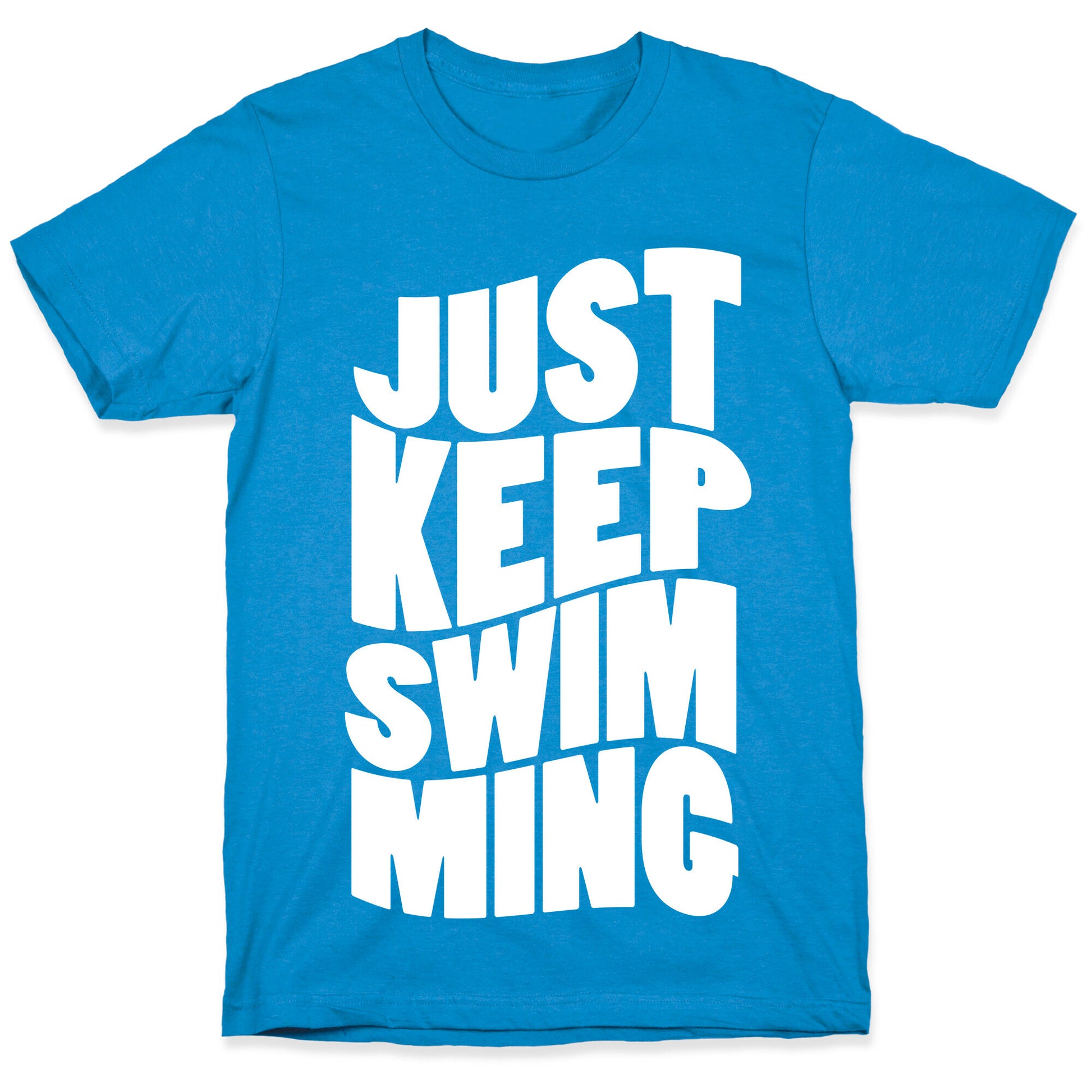 Just Keep Swimming T-Shirt
