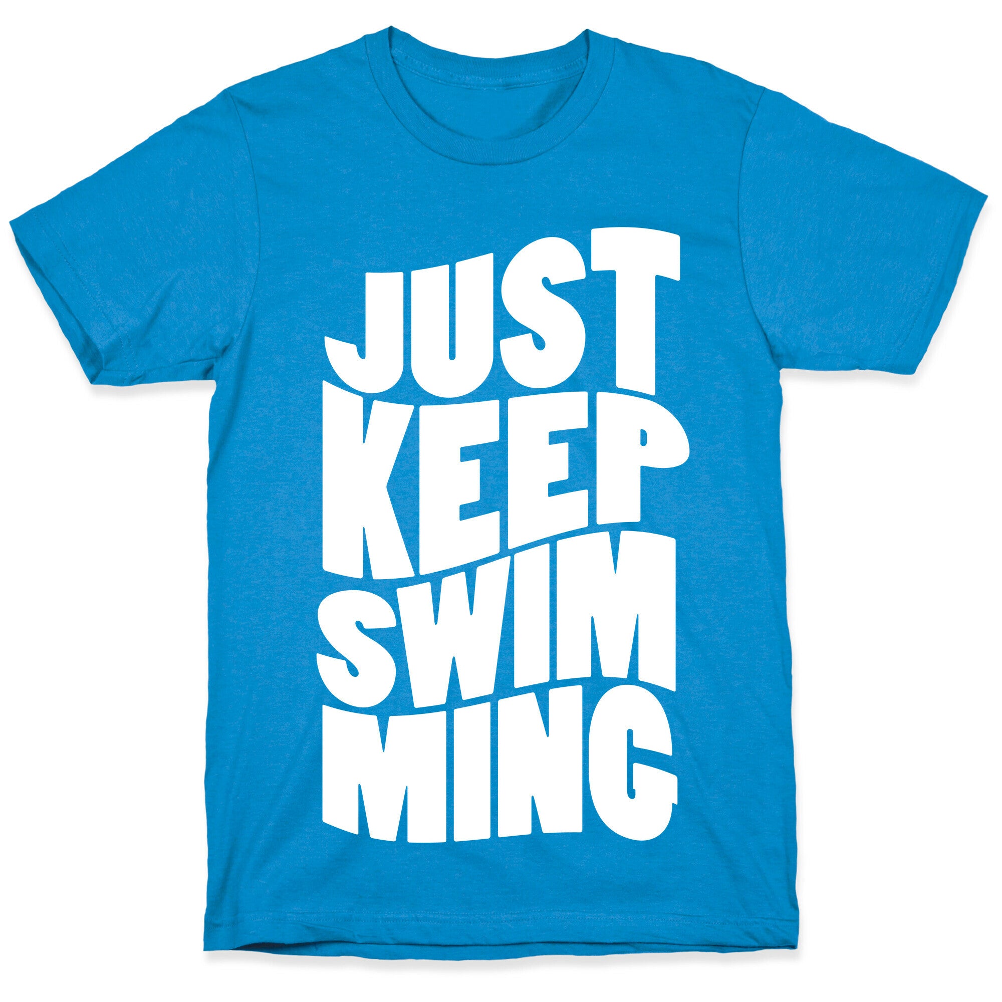 Just Keep Swimming T-Shirt