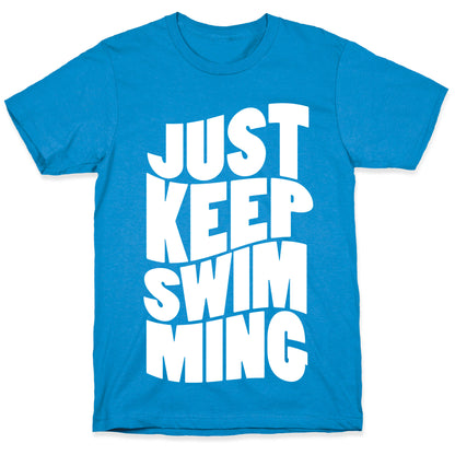 Just Keep Swimming T-Shirt