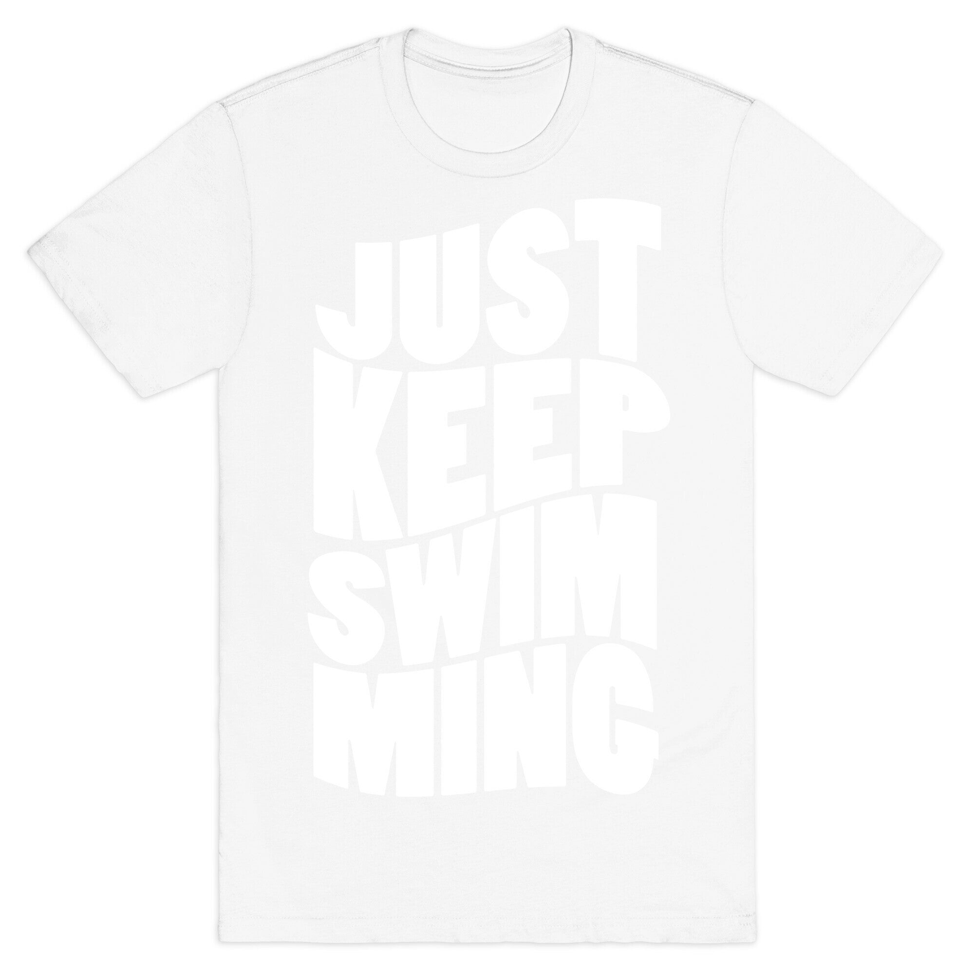 Just Keep Swimming T-Shirt