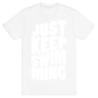Just Keep Swimming T-Shirt