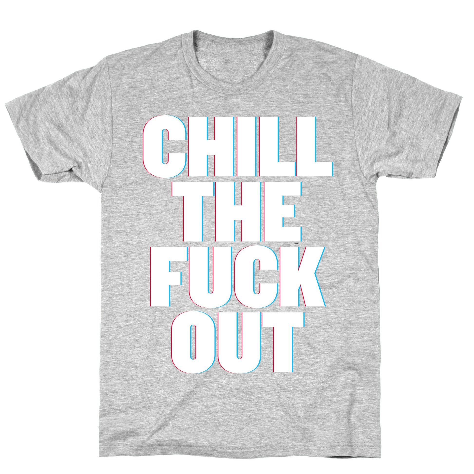 Chill the Fuck Out T-Shirt
