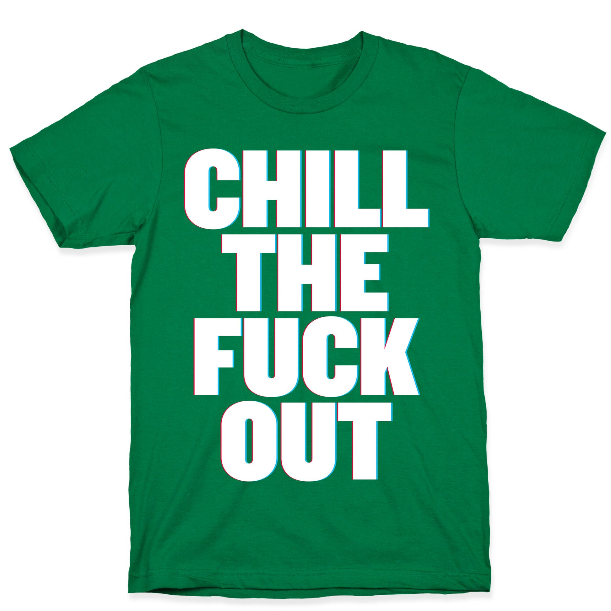 Chill the Fuck Out T-Shirt