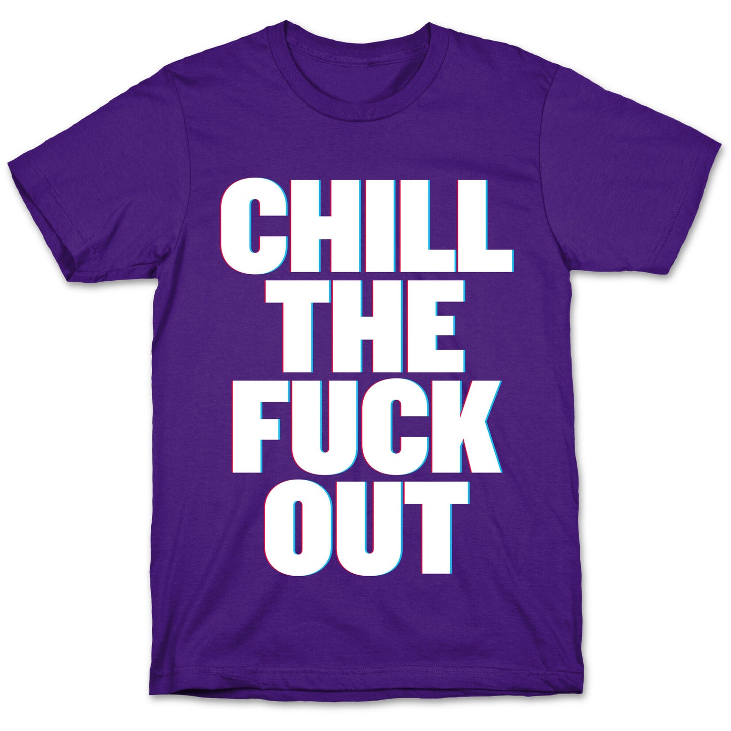 Chill the Fuck Out T-Shirt