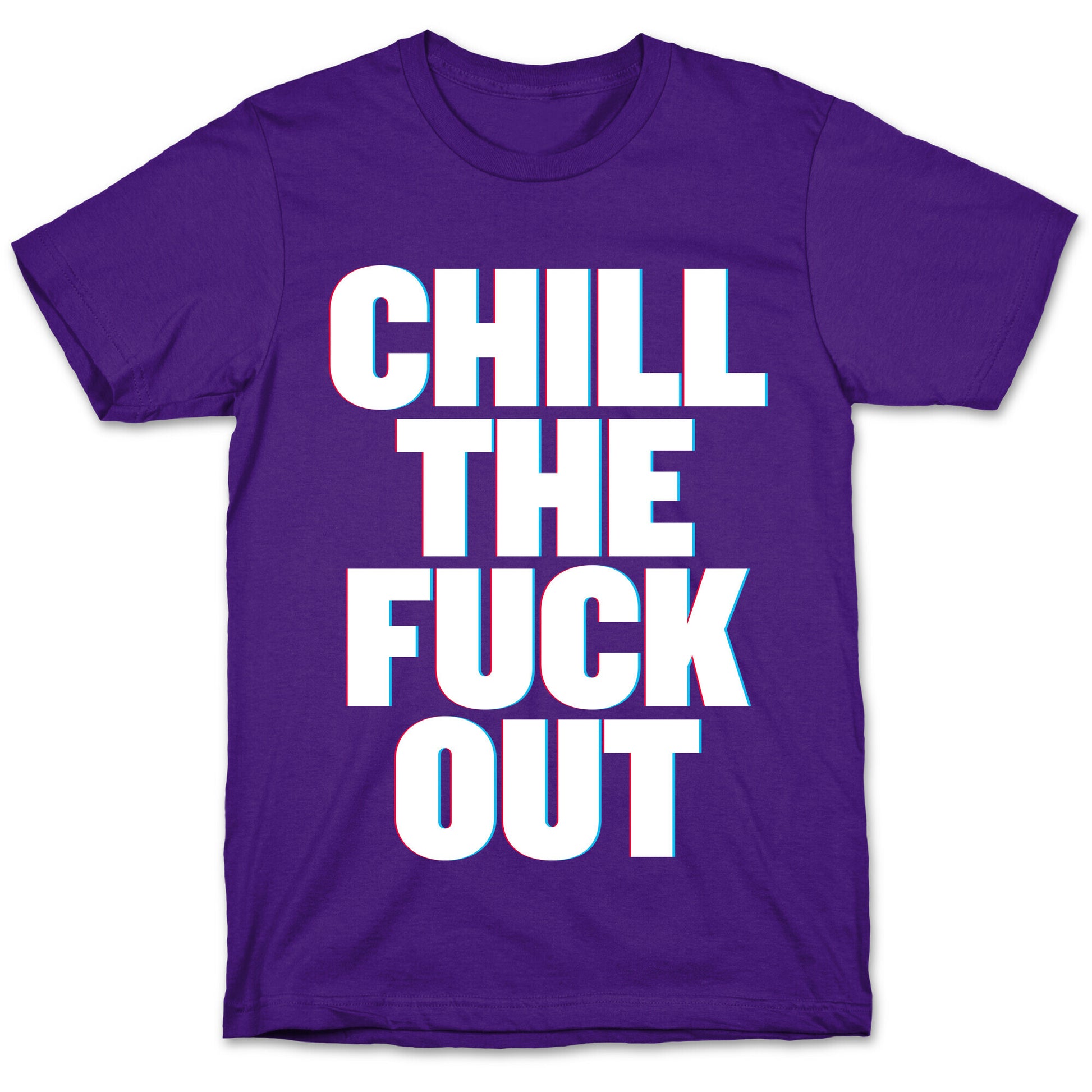 Chill the Fuck Out T-Shirt