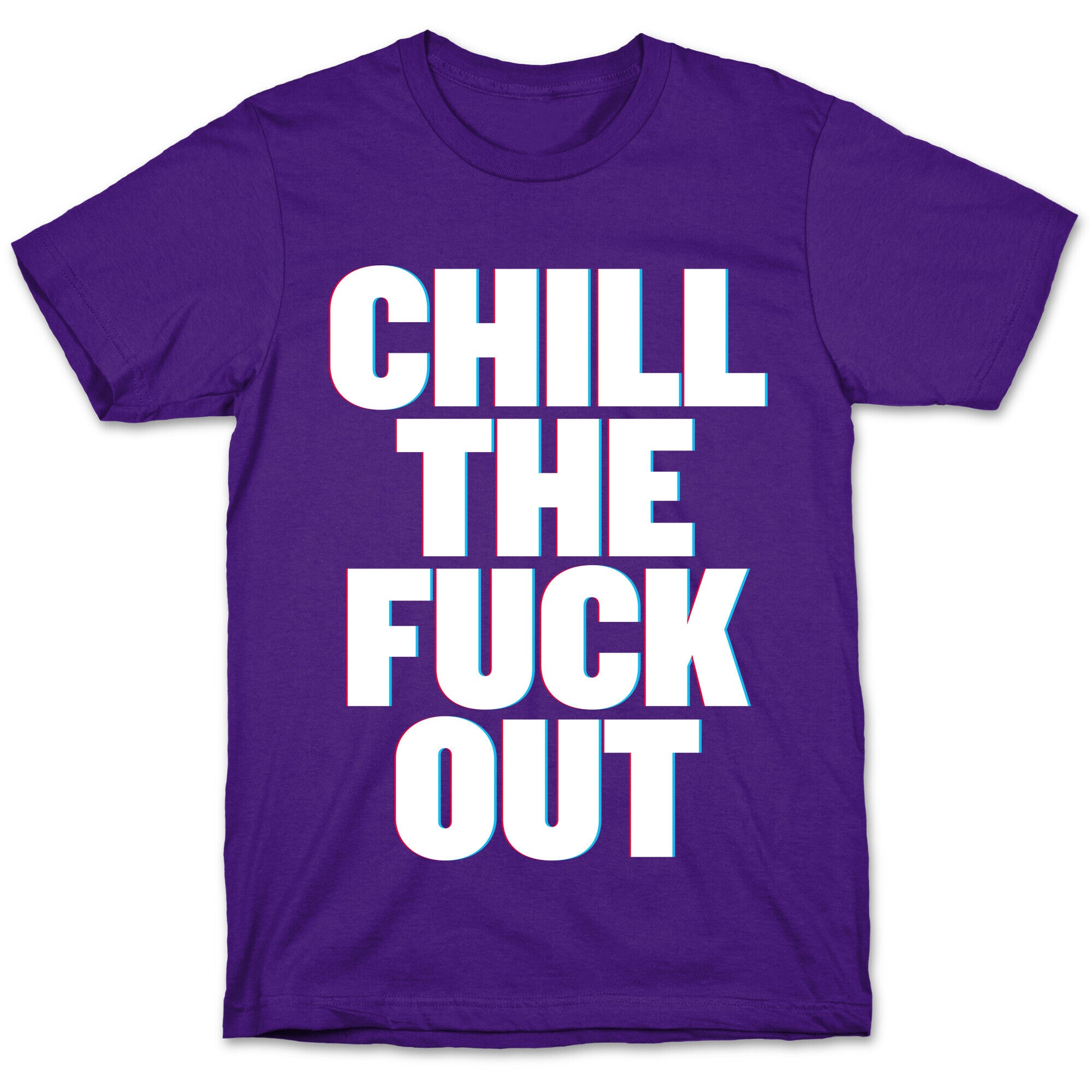 Chill the Fuck Out T-Shirt