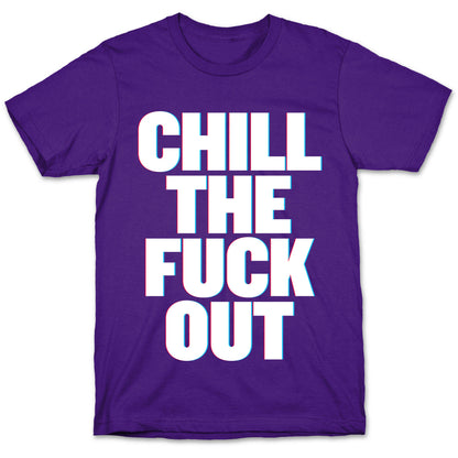 Chill the Fuck Out T-Shirt