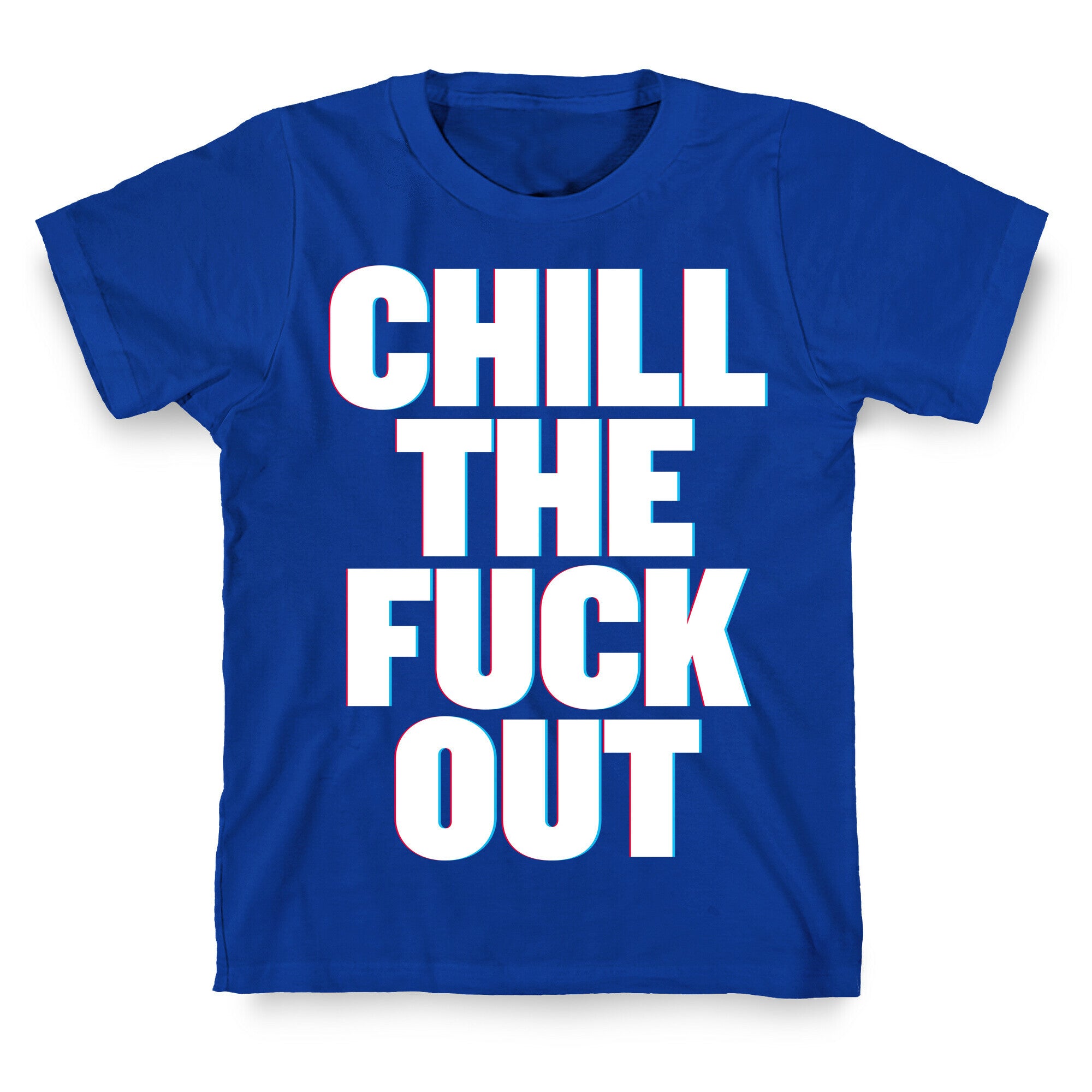 Chill the Fuck Out T-Shirt
