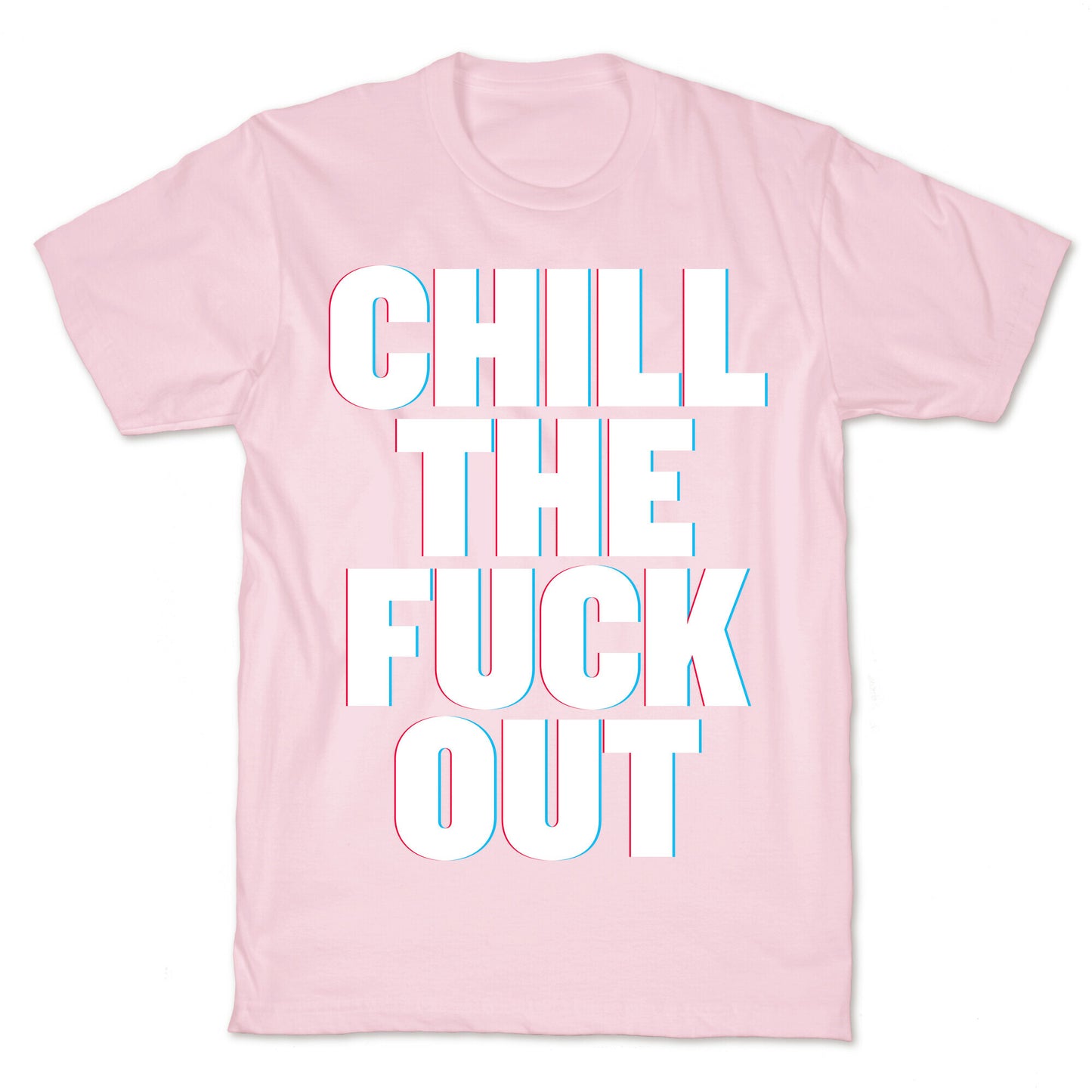 Chill the Fuck Out T-Shirt