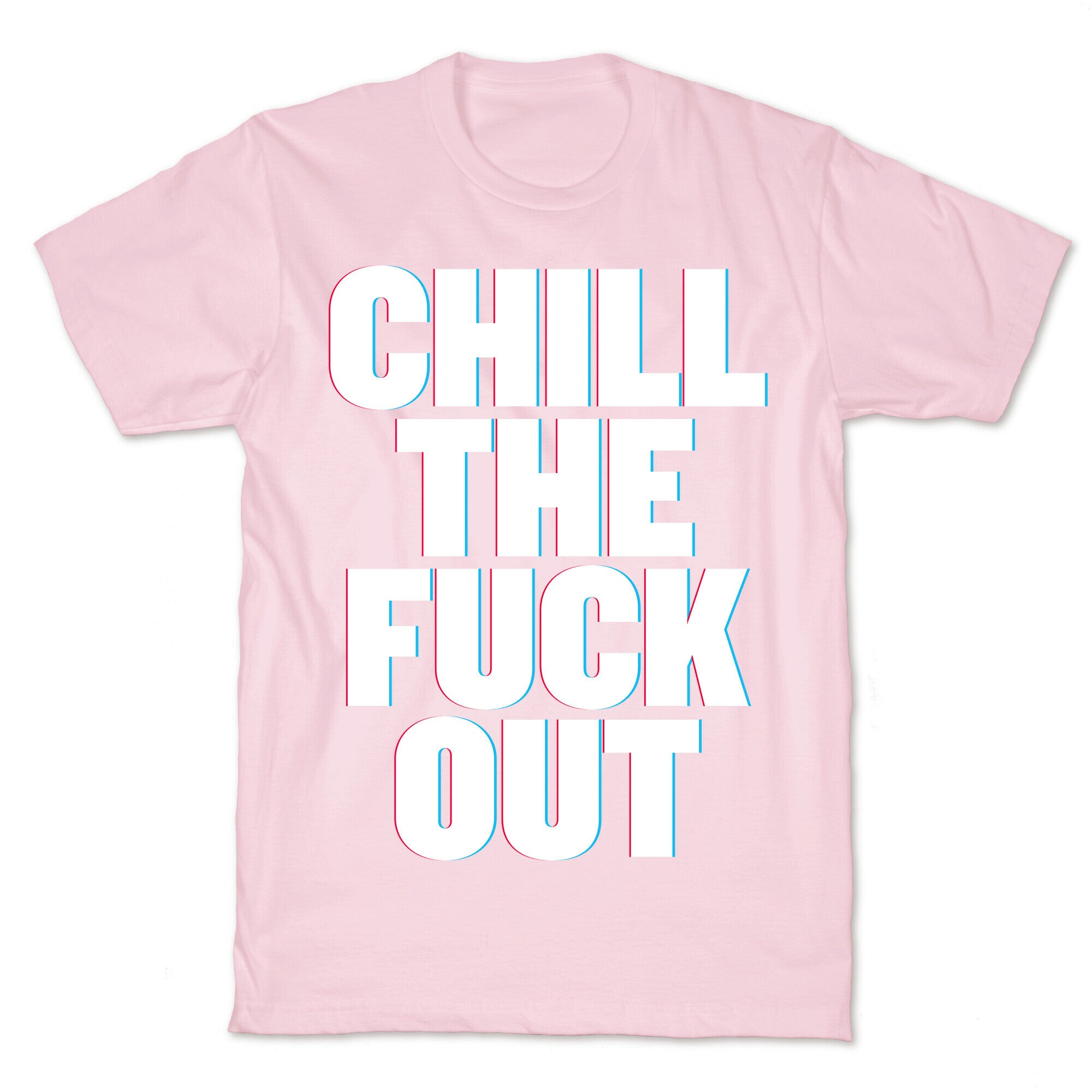 Chill the Fuck Out T-Shirt