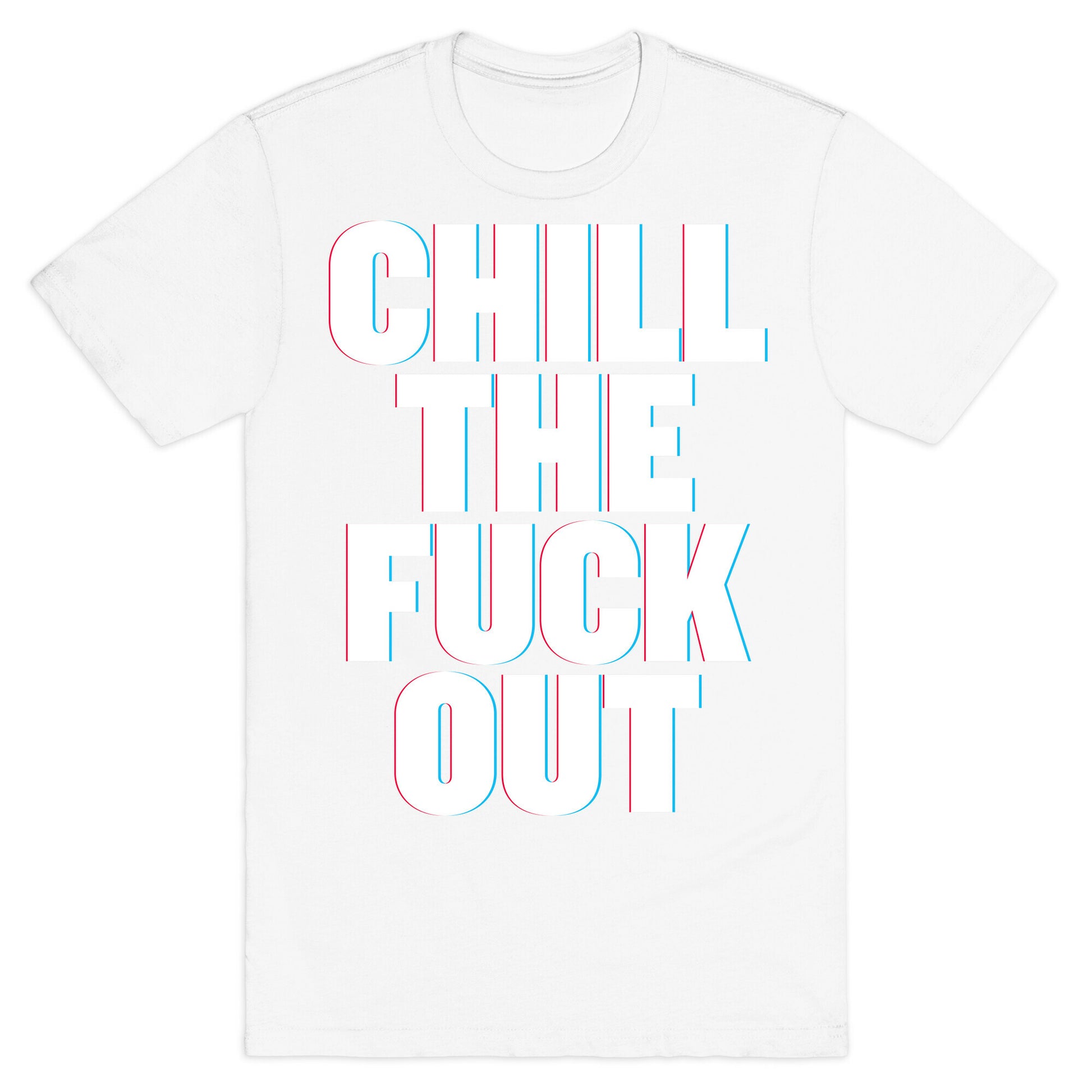 Chill the Fuck Out T-Shirt