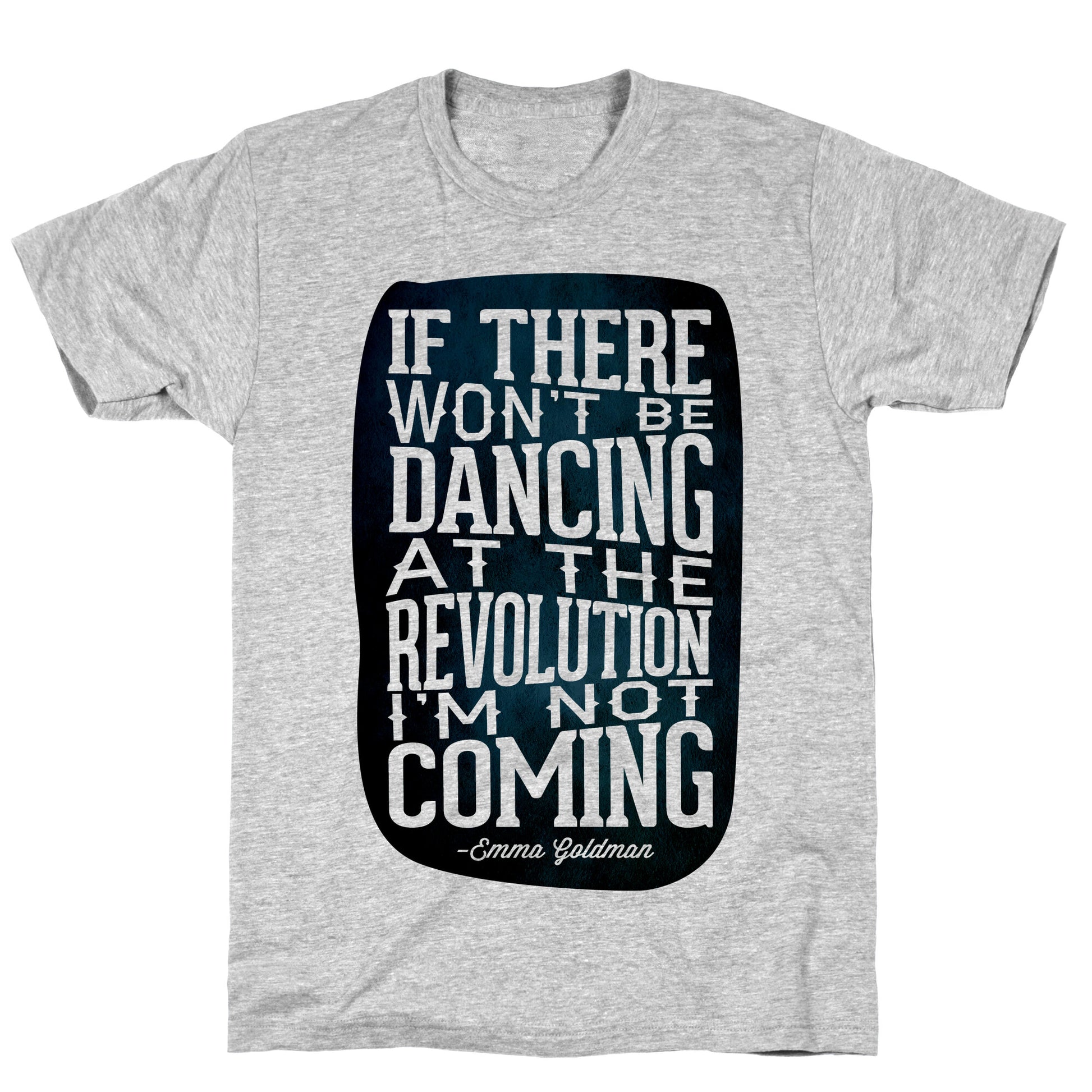 If There Won't Be Dancing at the Revolution I'm Not Coming T-Shirt