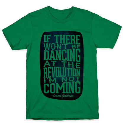 If There Won't Be Dancing at the Revolution I'm Not Coming T-Shirt