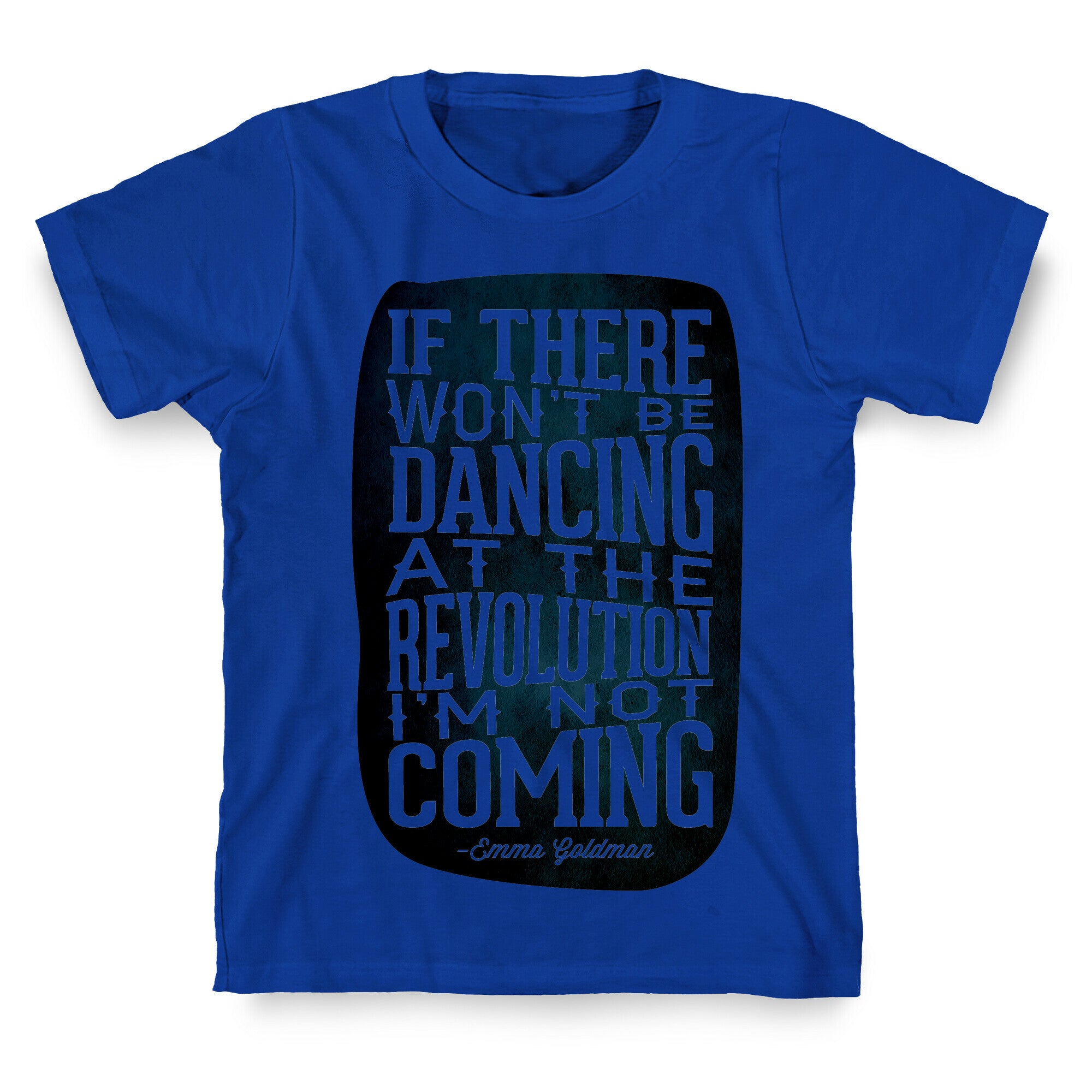 If There Won't Be Dancing at the Revolution I'm Not Coming T-Shirt