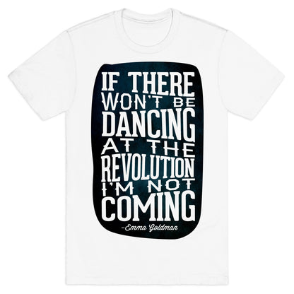 If There Won't Be Dancing at the Revolution I'm Not Coming T-Shirt
