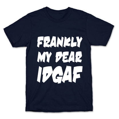 Frankly My Dear IDGAF T-Shirt