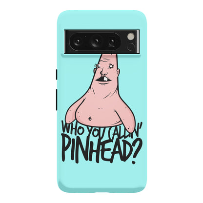 Who You Callin' Pinhead Phone Case