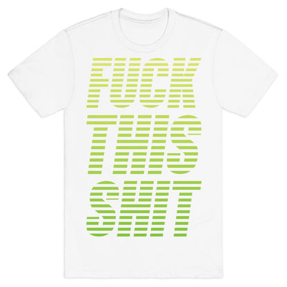 Fuck This Shit T-Shirt