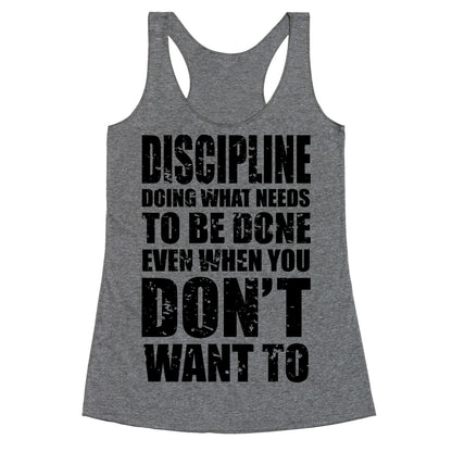 Discipline Doing What Needs To Be Done Even When You Don't Want To Racerback Tank