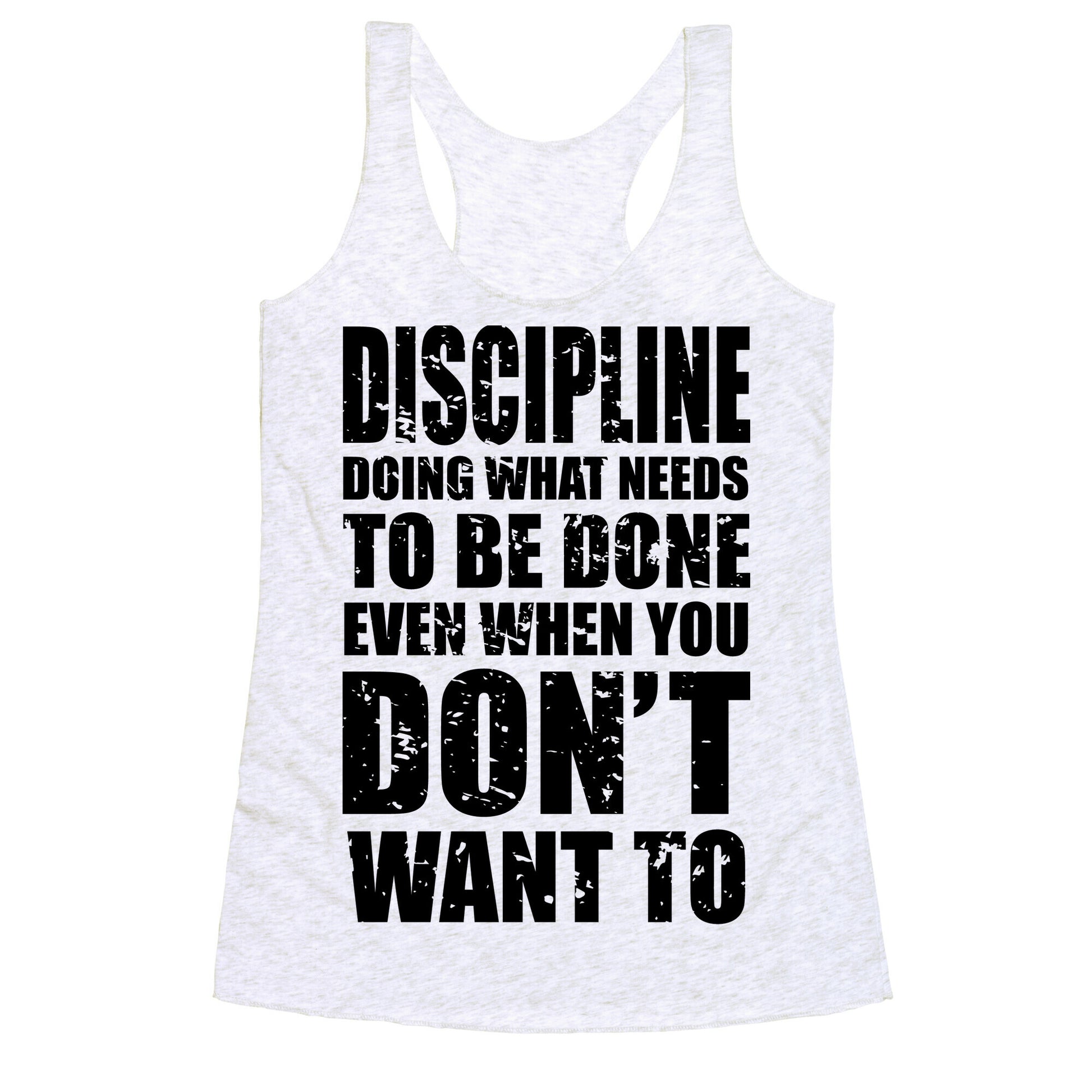 Discipline Doing What Needs To Be Done Even When You Don't Want To Racerback Tank