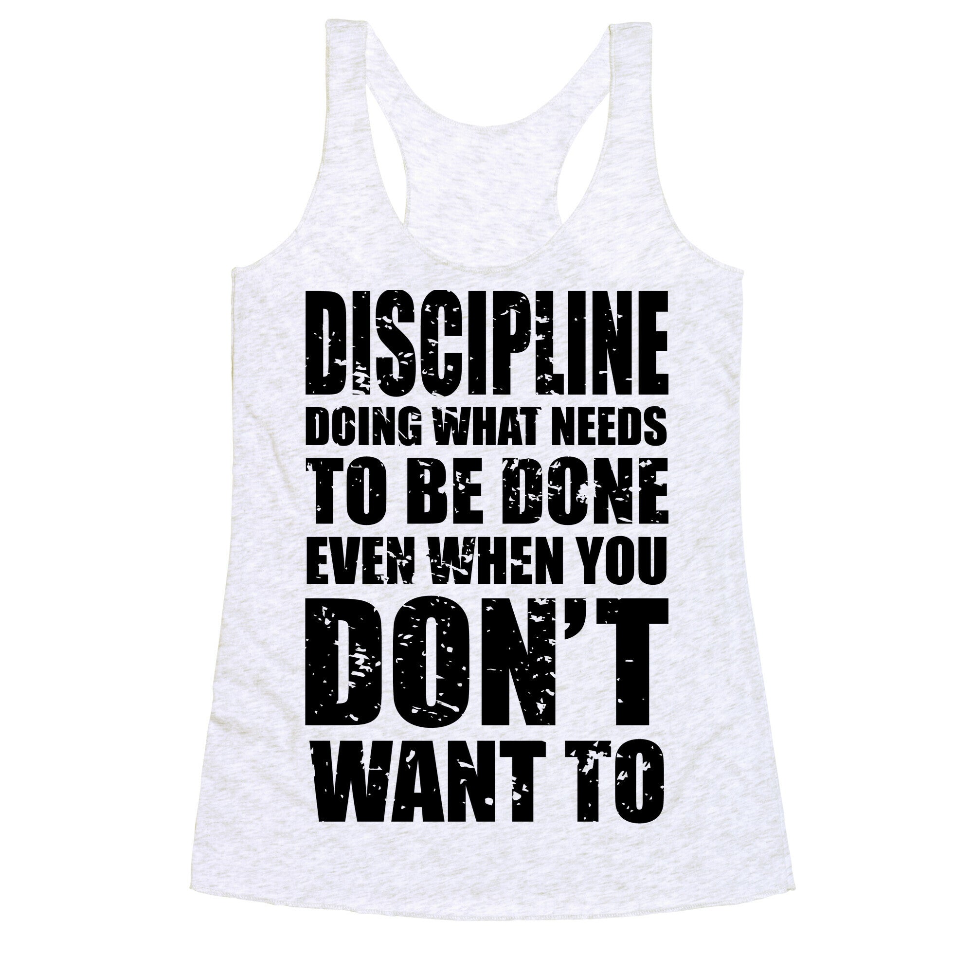 Discipline Doing What Needs To Be Done Even When You Don't Want To Racerback Tank