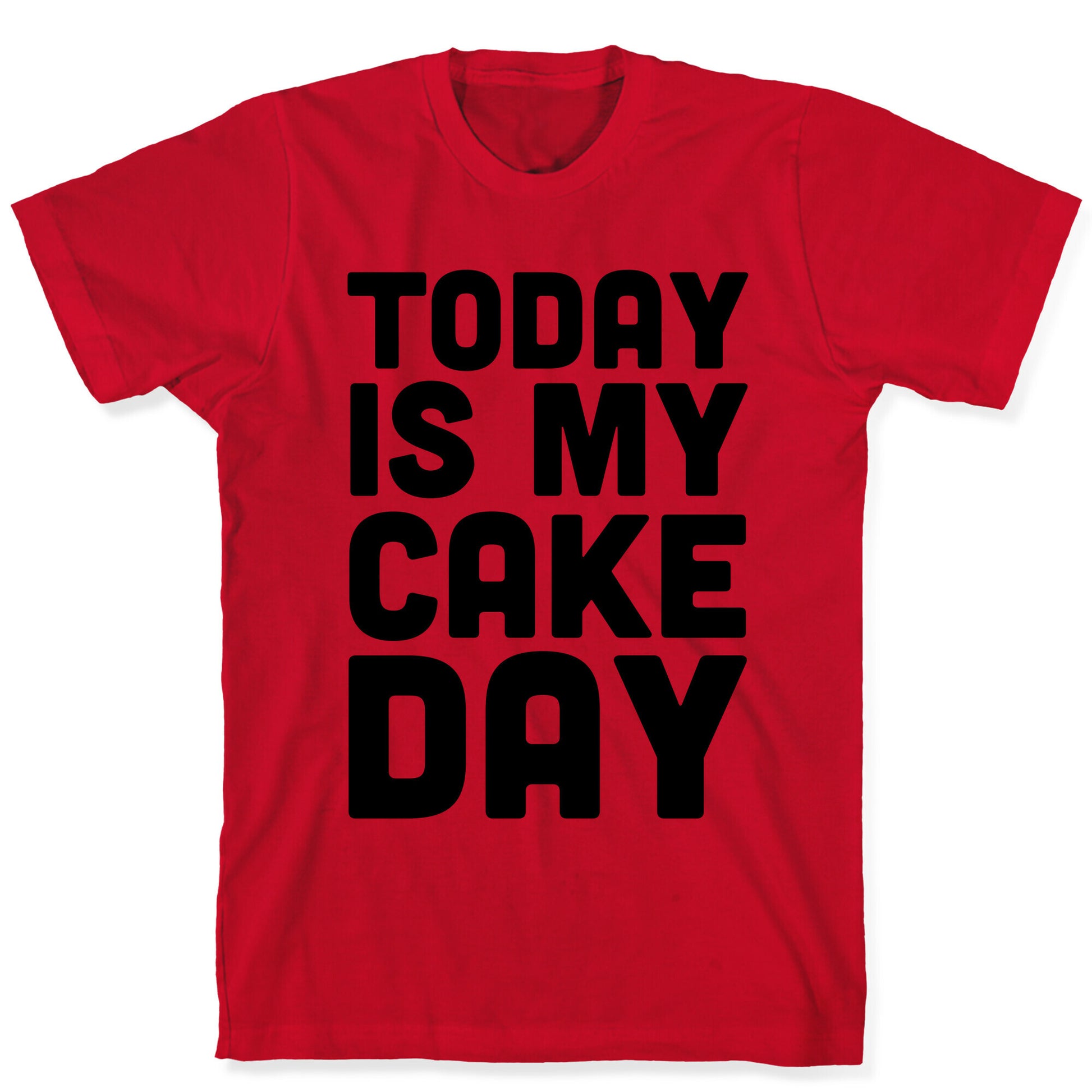 Today is My Cake Day T-Shirt