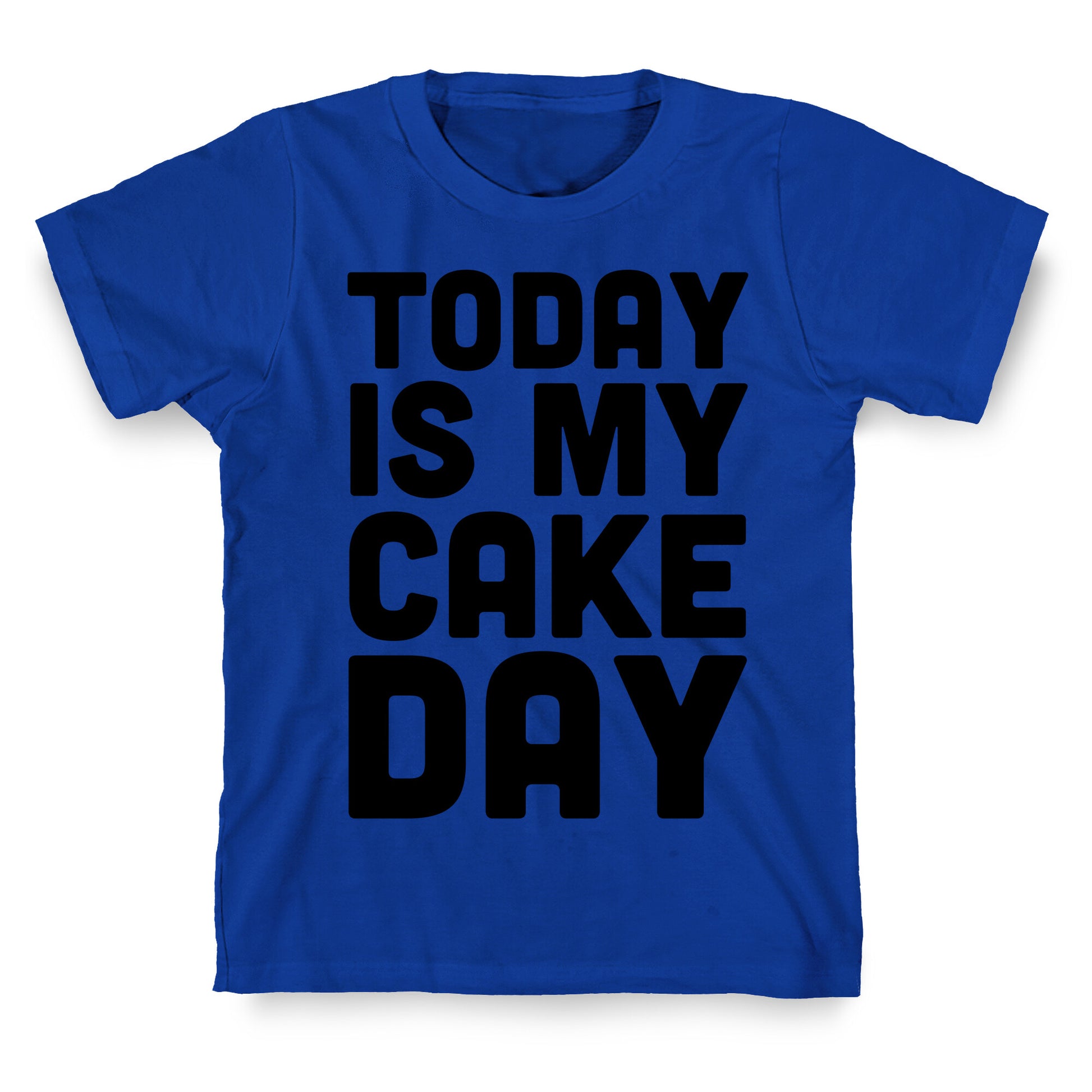 Today is My Cake Day T-Shirt