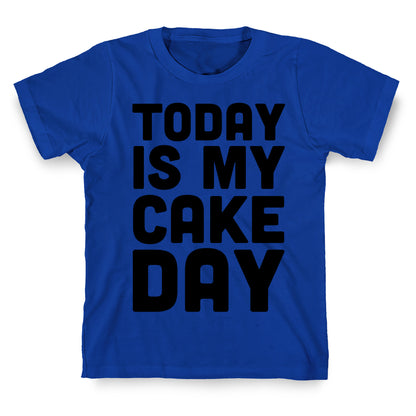 Today is My Cake Day T-Shirt