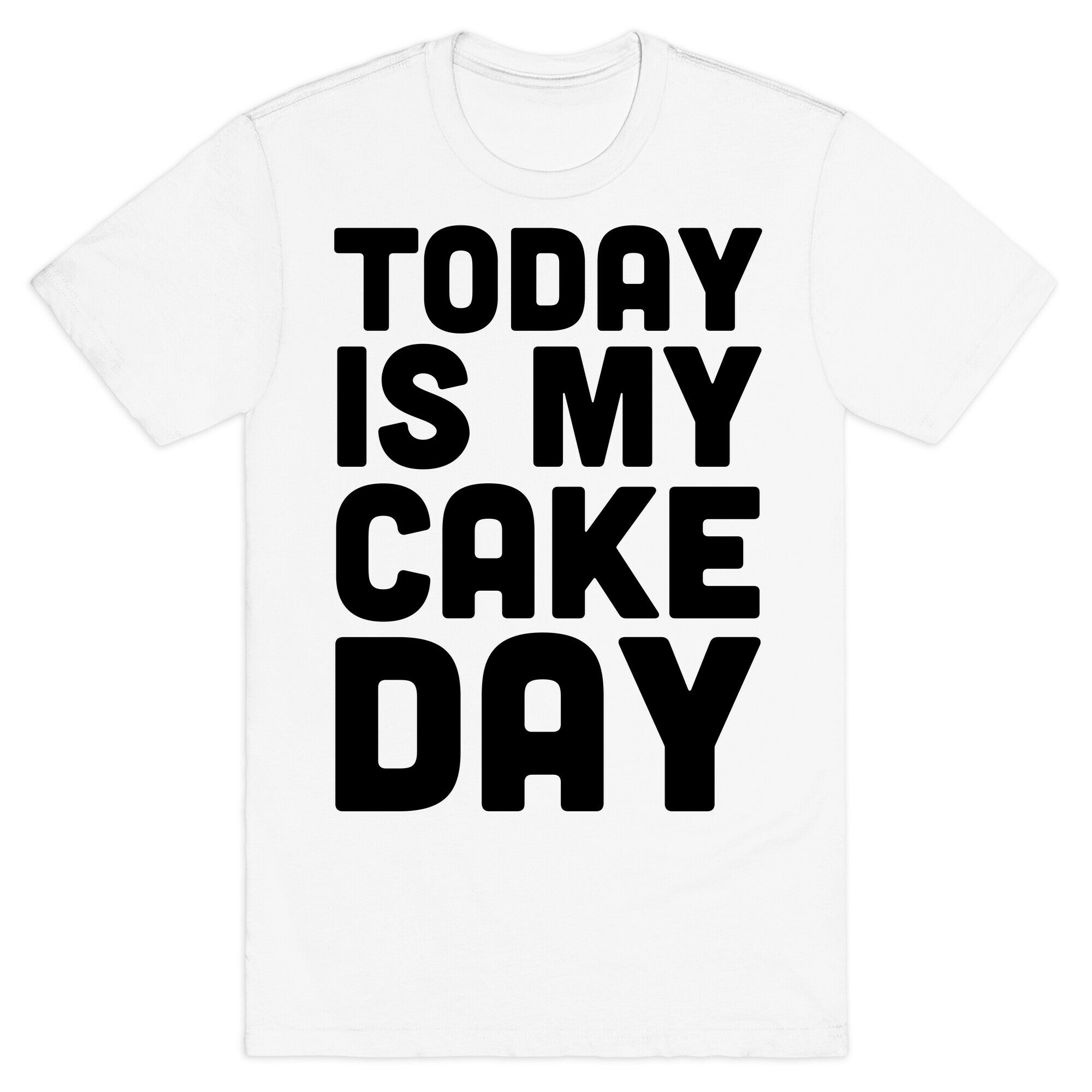 Today is My Cake Day T-Shirt