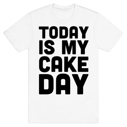 Today is My Cake Day T-Shirt