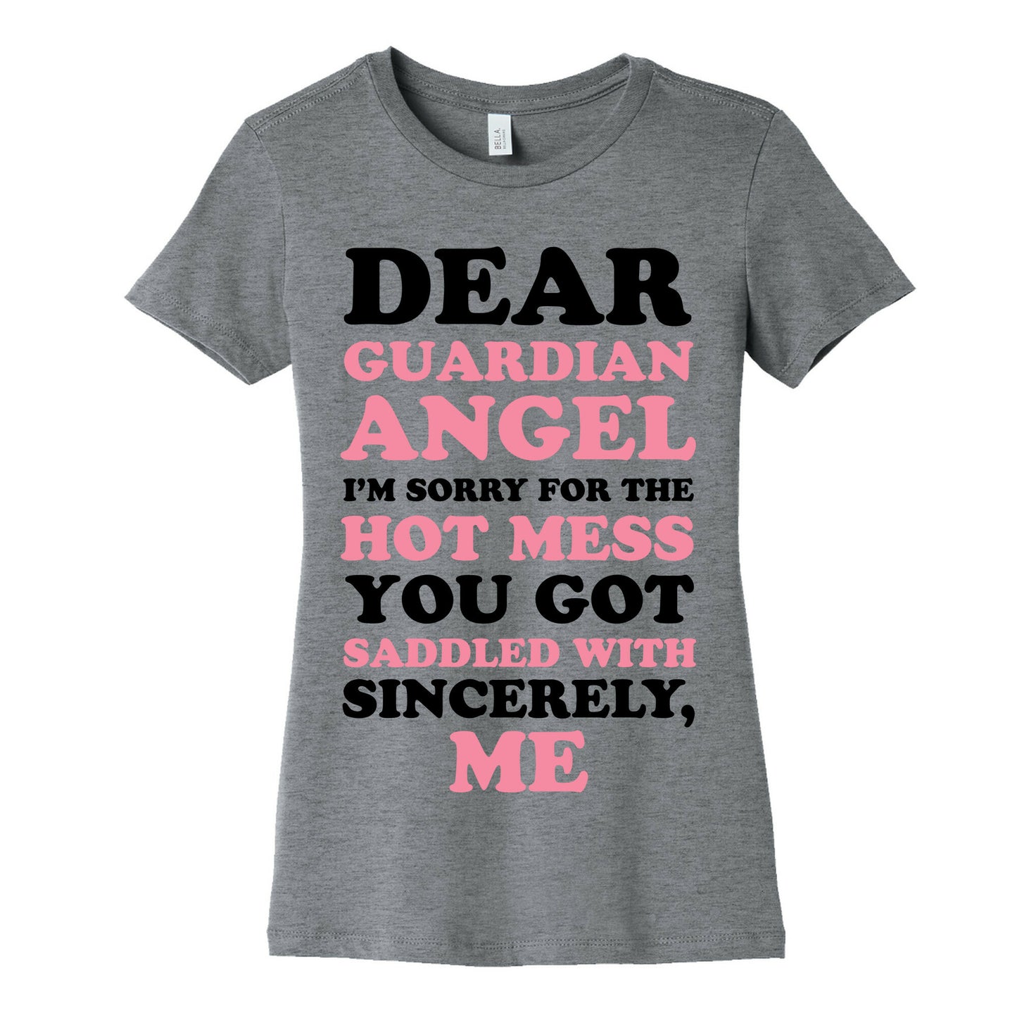 Dear Guardian Angel I'm Sorry For The Hot Mess You Got Saddled With Women's Cotton Tee