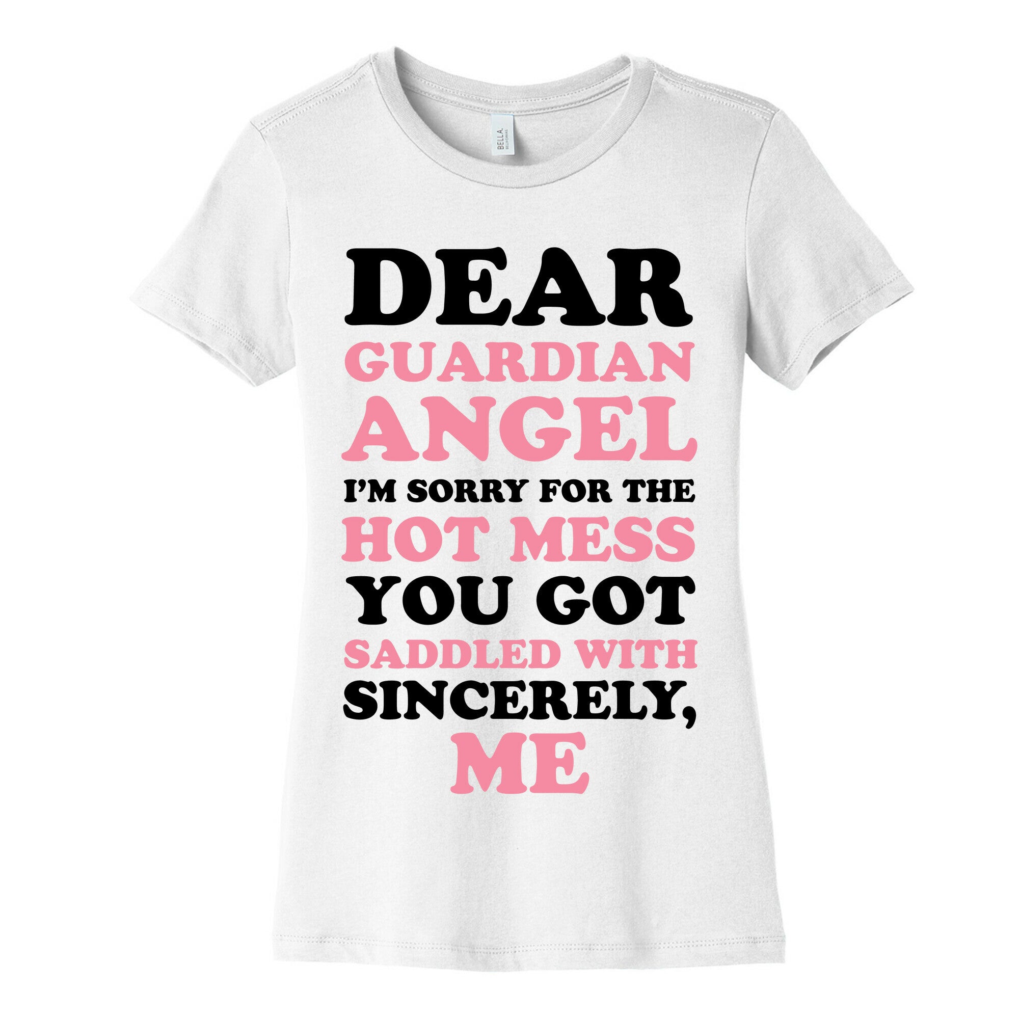 Dear Guardian Angel I'm Sorry For The Hot Mess You Got Saddled With Women's Cotton Tee