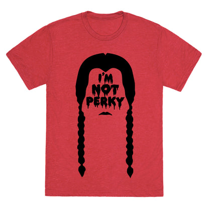 I'm Not Perky Unisex Triblend Tee